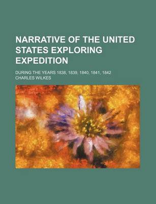 Book cover for Narrative of the United States Exploring Expedition (Volume 5); During the Years 1838, 1839, 1840, 1841, 1842