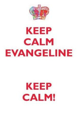 Cover of KEEP CALM EVANGELINE! AFFIRMATIONS WORKBOOK Positive Affirmations Workbook Includes