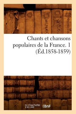 Cover of Chants Et Chansons Populaires de la France. 1 (Ed.1858-1859)