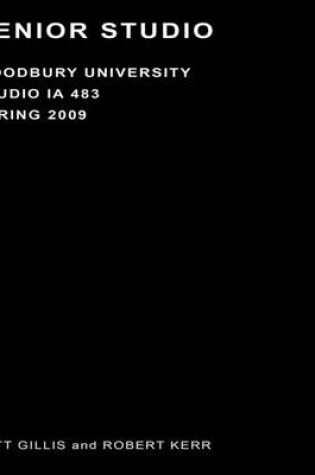 Cover of Senior Studio: Woodbury University Studio IA 483, Spring 2009