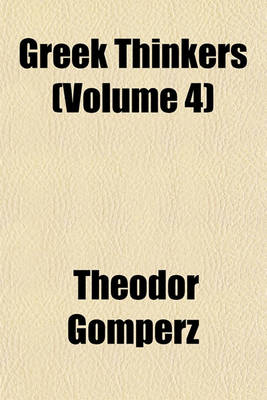 Book cover for Greek Thinkers (Volume 4)