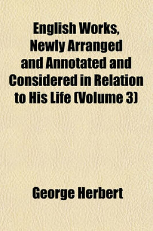 Cover of English Works, Newly Arranged and Annotated and Considered in Relation to His Life (Volume 3)