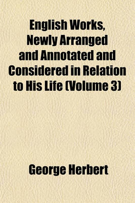 Book cover for English Works, Newly Arranged and Annotated and Considered in Relation to His Life (Volume 3)