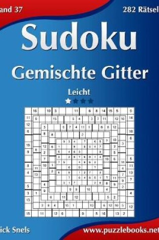 Cover of Sudoku Gemischte Gitter - Leicht - Band 37 - 282 Rätsel