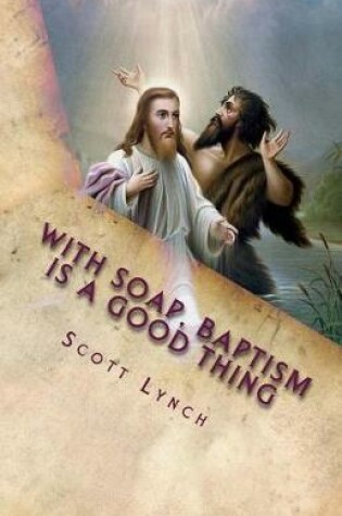 Cover of With Soap, Baptism is a Good Thing