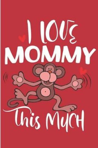 Cover of I Love Mommy This Much
