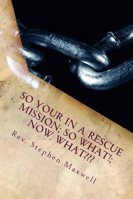 Book cover for So your in a RESCUE Mission; So What!; Now What