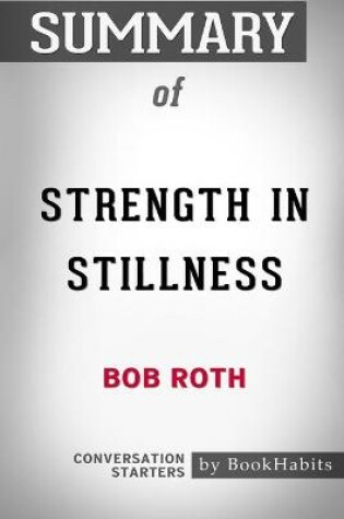 Cover of Summary of Strength in Stillness by Bob Roth