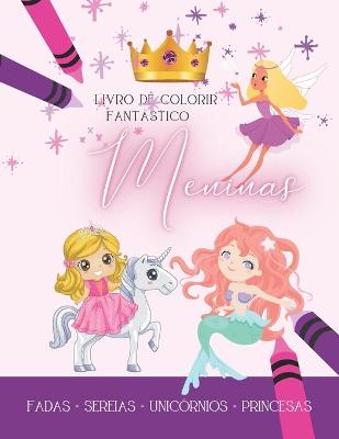 Book cover for Livro de colorir Fantástico Meninas, Fadas - Sereias - Unicórnios -Princesas