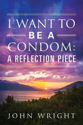 Book cover for I Want to Be a Condom