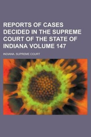 Cover of Reports of Cases Decided in the Supreme Court of the State of Indiana Volume 147