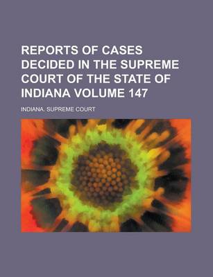 Book cover for Reports of Cases Decided in the Supreme Court of the State of Indiana Volume 147