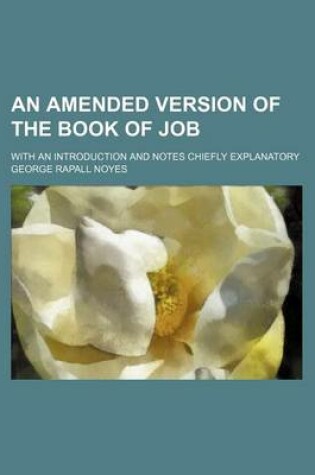 Cover of An Amended Version of the Book of Job; With an Introduction and Notes Chiefly Explanatory