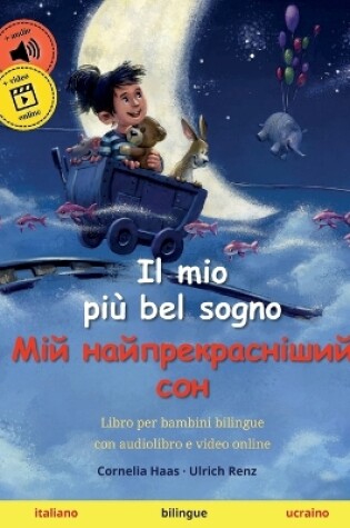 Cover of Il mio più bel sogno - Мій найпрекрасніший сон (italiano - ucraino)
