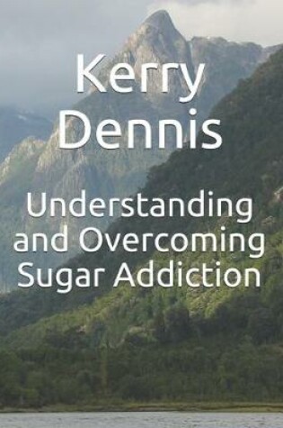 Cover of Understanding and Overcoming Sugar Addiction