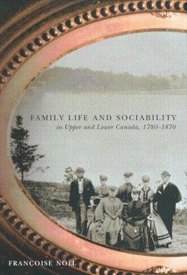 Book cover for Family Life and Sociability in Upper and Lower Canada, 1780-1870