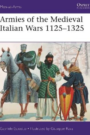 Cover of Armies of the Medieval Italian Wars 1125–1325