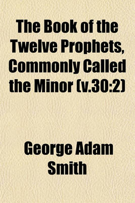 Book cover for The Book of the Twelve Prophets, Commonly Called the Minor (V.30