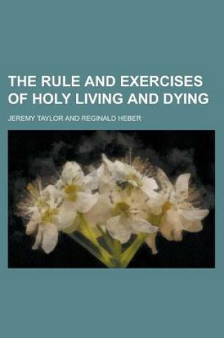 Cover of The Rule and Exercises of Holy Living and Dying