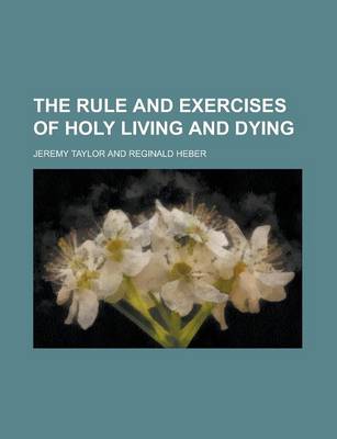 Book cover for The Rule and Exercises of Holy Living and Dying