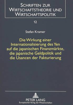 Book cover for Die Wirkung Einer Internationalisierung Des Yen Auf Die Japanischen Finanzmaerkte, Die Japanische Geldpolitik Und Die Usancen Der Fakturierung