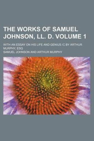 Cover of The Works of Samuel Johnson, LL. D. Volume 1; With an Essay on His Life and Genius -C by Arthur Murphy, Esq