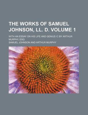 Book cover for The Works of Samuel Johnson, LL. D. Volume 1; With an Essay on His Life and Genius -C by Arthur Murphy, Esq