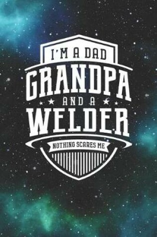 Cover of I'm A Dad Grandpa & A Welder Nothing Scares Me