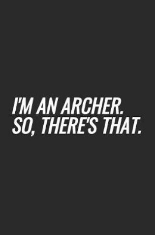 Cover of I'm An Archer. So, There's That