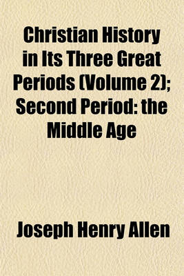 Book cover for Christian History in Its Three Great Periods Volume 2; Second Period the Middle Age