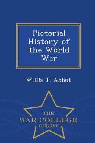 Cover of Pictorial History of the World War - War College Series