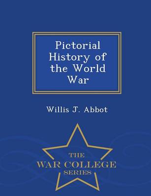 Book cover for Pictorial History of the World War - War College Series