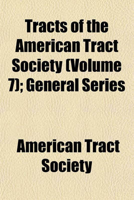 Book cover for Tracts of the American Tract Society (Volume 7); General Series