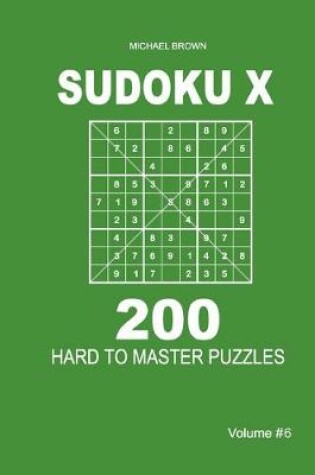 Cover of Sudoku X - 200 Hard to Master Puzzles 9x9 (Volume 6)