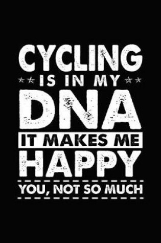 Cover of Cycling Is in My DNA It Makes Me Happy You, Not So Much