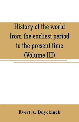 Book cover for History of the world from the earliest period to the present time (Volume III)