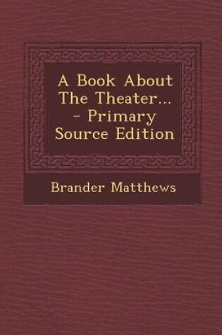 Cover of A Book about the Theater... - Primary Source Edition