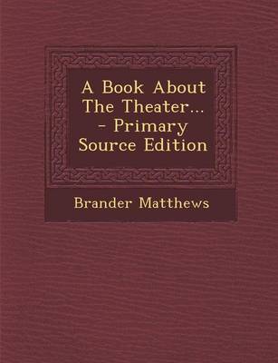 Book cover for A Book about the Theater... - Primary Source Edition