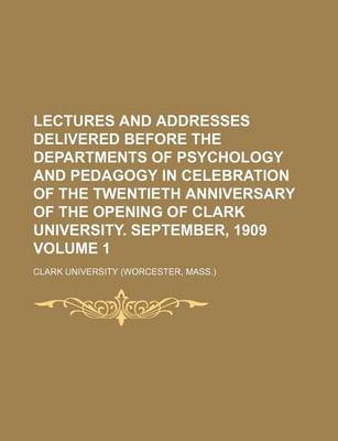 Book cover for Lectures and Addresses Delivered Before the Departments of Psychology and Pedagogy in Celebration of the Twentieth Anniversary of the Opening of Clark University. September, 1909 Volume 1