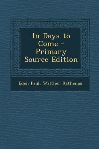 Cover of In Days to Come - Primary Source Edition