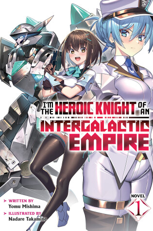 Cover of I'm the Heroic Knight of an Intergalactic Empire! (Light Novel) Vol. 1
