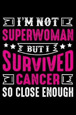 Book cover for I'm not superwoman But I survived cancer So close Enough