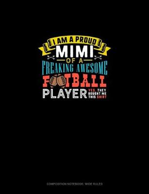Cover of I Am A Proud Mimi Of A Freaking Awesome Football Player Yes, They Bought Me This Shirt