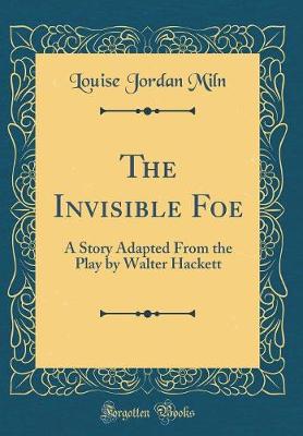 Book cover for The Invisible Foe: A Story Adapted From the Play by Walter Hackett (Classic Reprint)