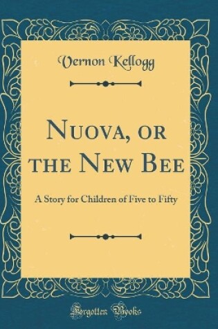 Cover of Nuova, or the New Bee: A Story for Children of Five to Fifty (Classic Reprint)