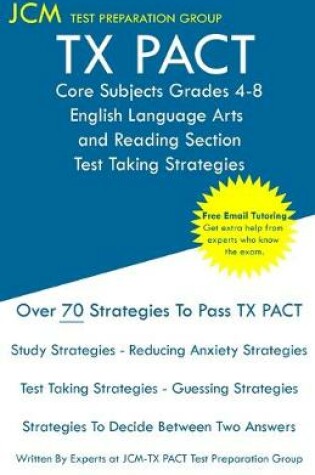 Cover of TX PACT Core Subjects Grades 4-8 English Language Arts and Reading Section - Test Taking Strategies