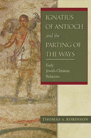 Cover of Ignatius of Antioch and the Parting of the Ways