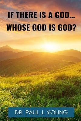 Book cover for If There Is A God, Whose God Is God?