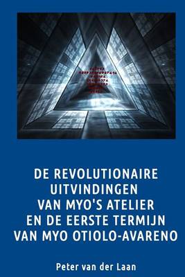 Book cover for de Revolutionaire Uitvingen Van Myo's Atelier En de Eerste Termijn Myo Otiolo-AV