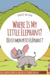 Book cover for Where Is My Little Elephant? - Où est mon petit éléphant?